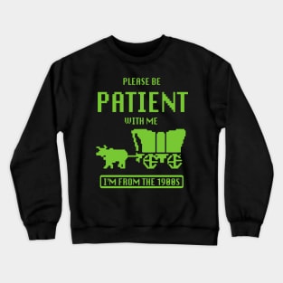 Please Be Patient With Me I'm From The 1900s Vintage Crewneck Sweatshirt